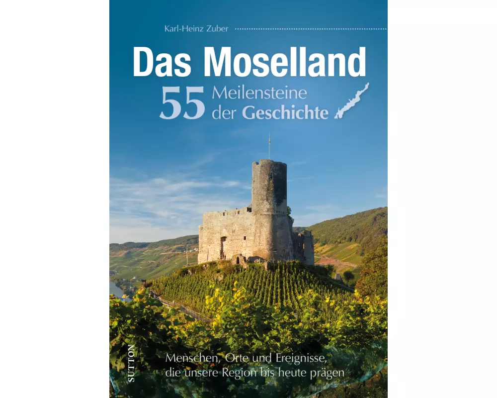 Das Moselland. 55 Meilensteine der Geschichte