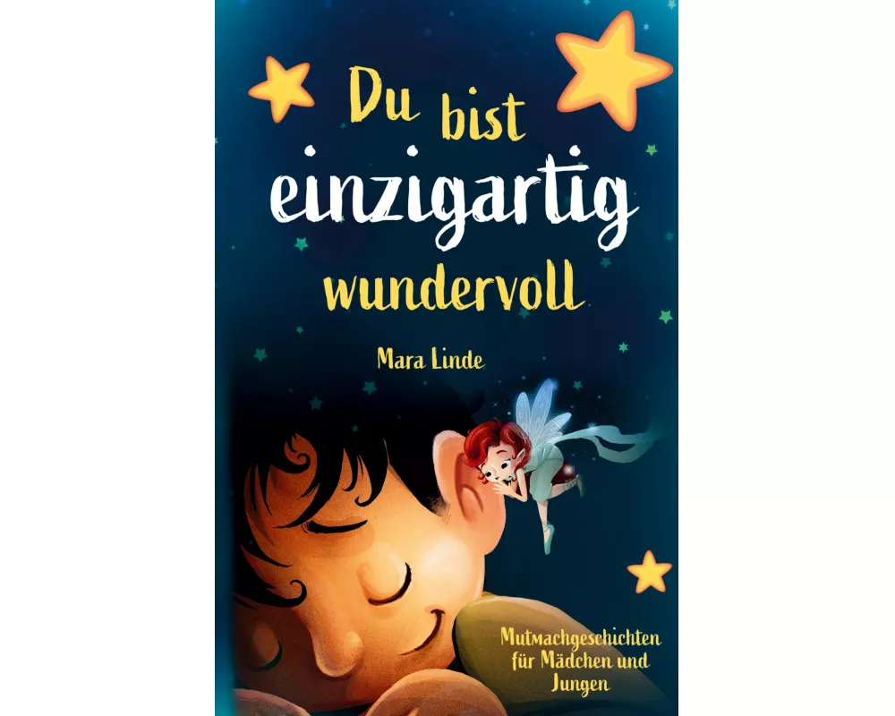 Du bist einzigartig wundervoll - Mutmachgeschichten für Mädchen und Jungen. 1. Auflage