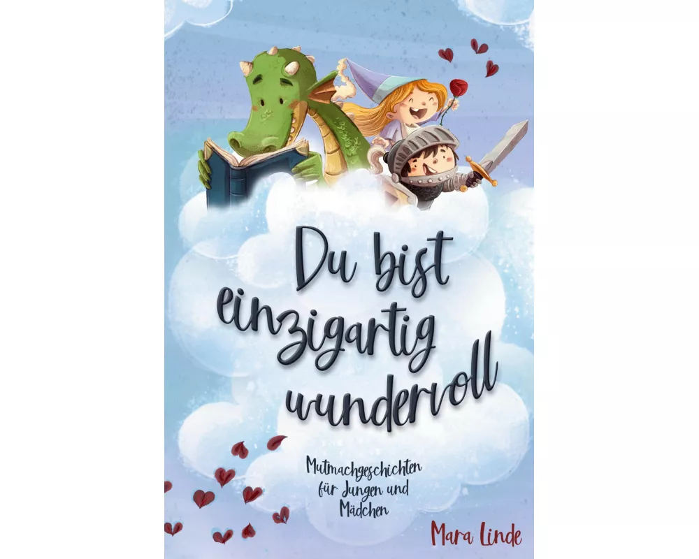 Du bist einzigartig wundervoll - Mutmachgeschichten für Mädchen und Jungen. 2. Auflage