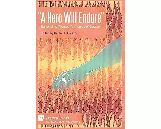 “A Hero Will Endure”: Essays at the Twentieth Anniversary of 'Gladiator'
