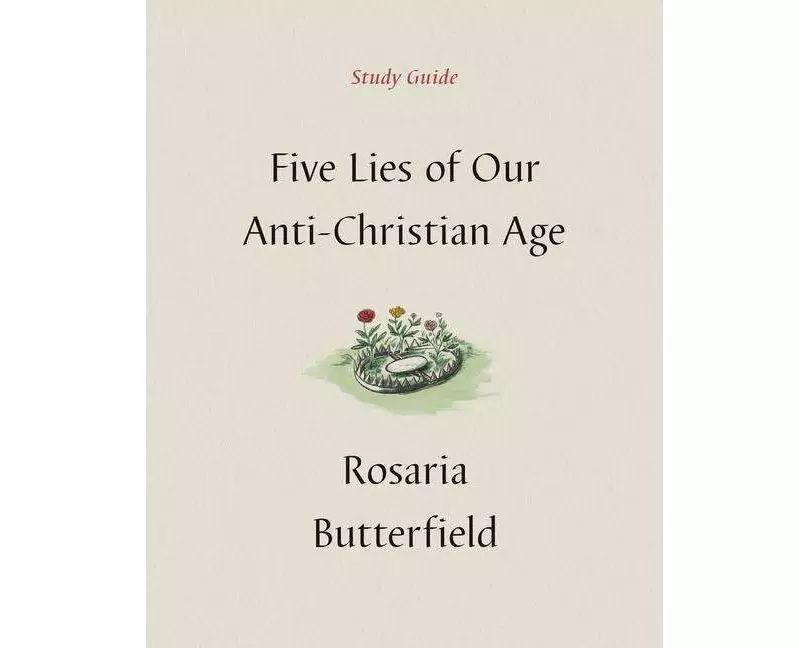 Five Lies of Our Anti-Christian Age Study Guide