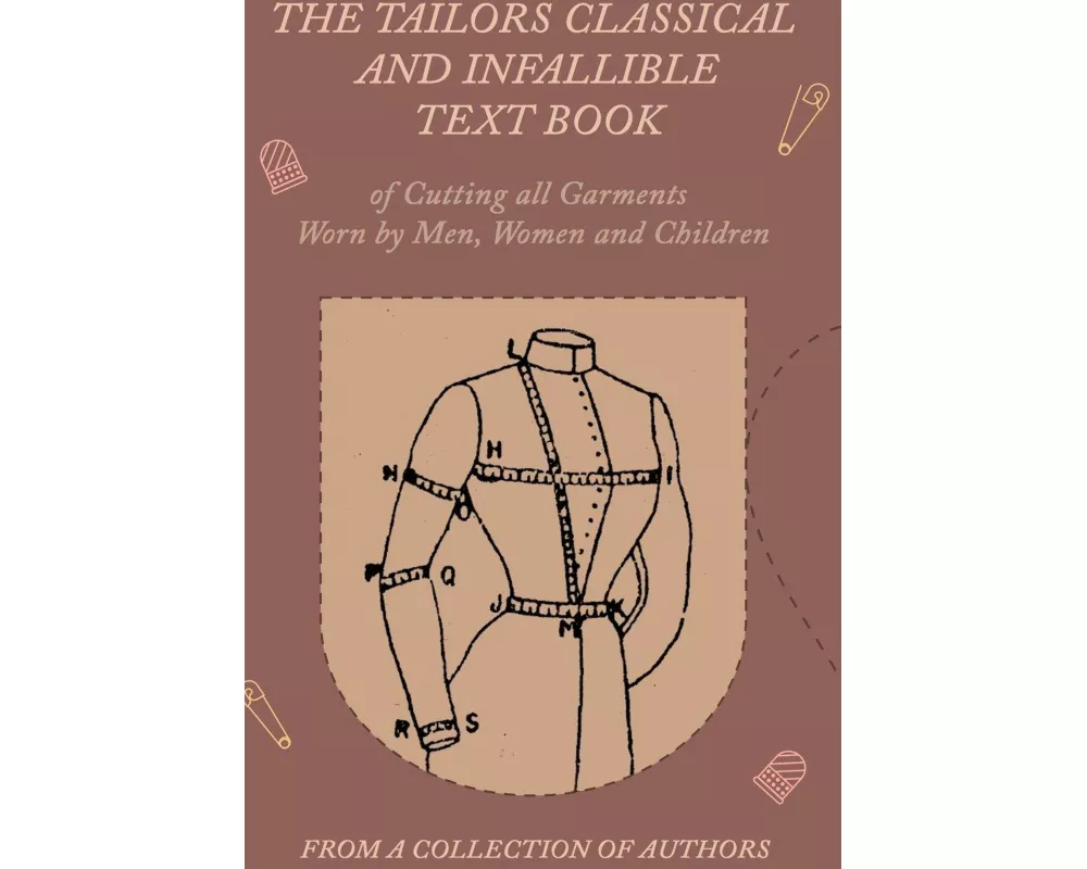 The Tailors Classical and Infallible Text Book of Cutting all Garments Worn by Men, Women and Children