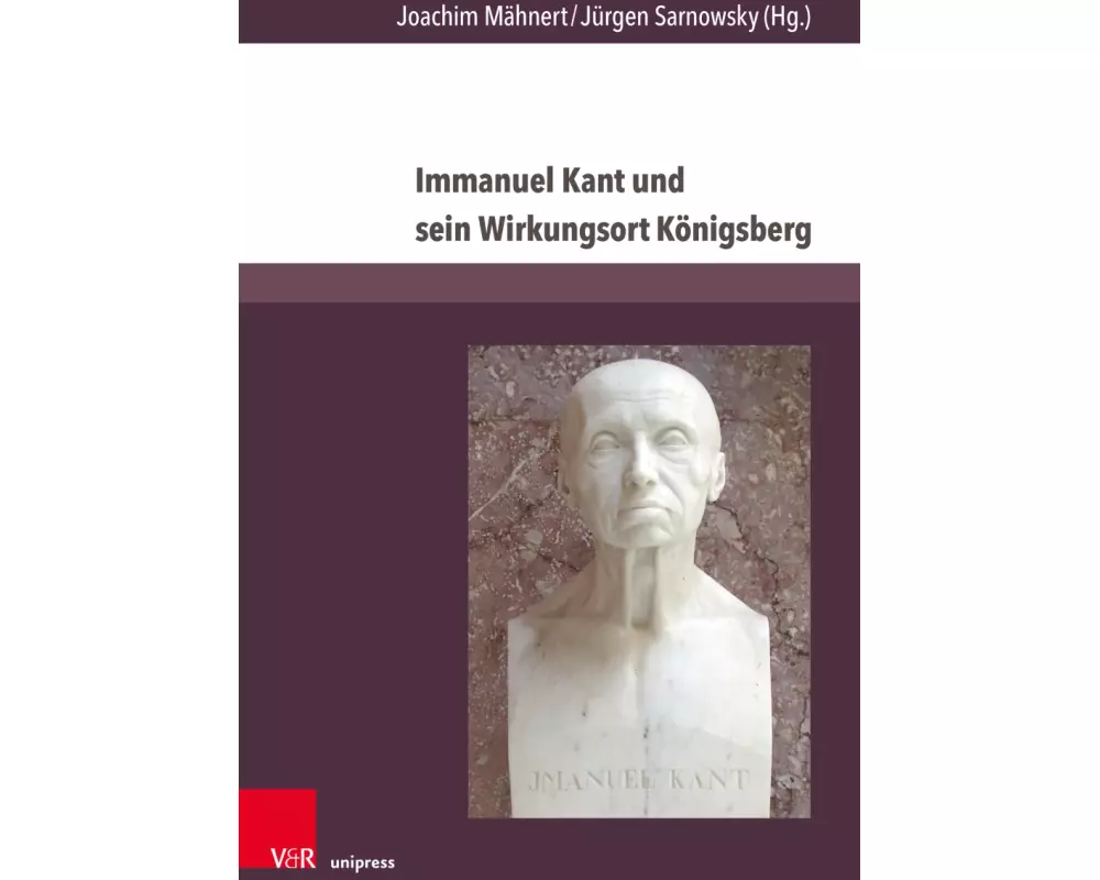 Immanuel Kant und sein Wirkungsort Königsberg