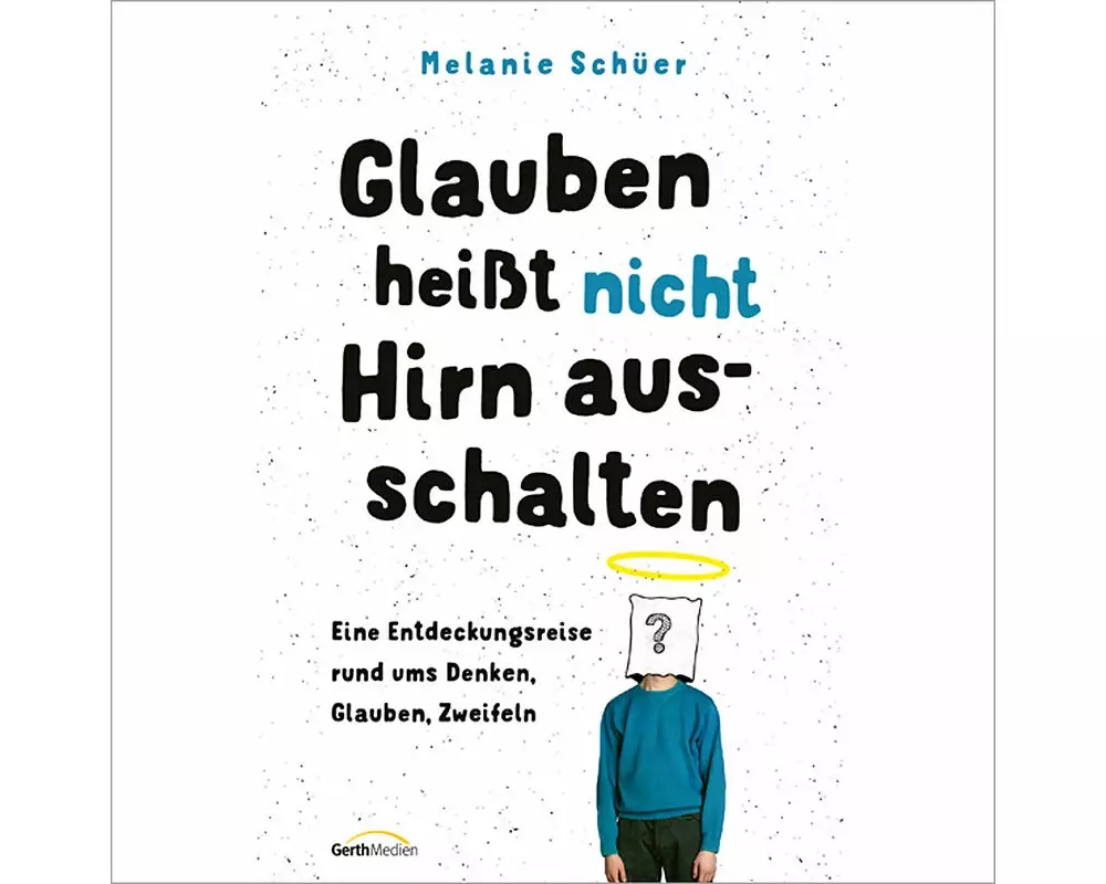 Glauben heißt nicht Hirn ausschalten