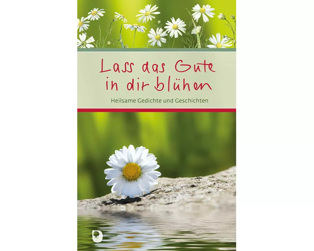Lass das Gute in dir blühen