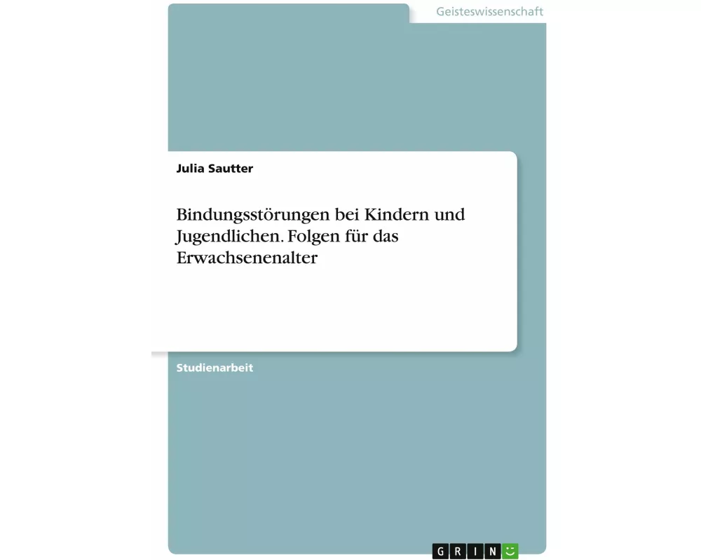 Bindungsstörungen bei Kindern und Jugendlichen. Folgen für das Erwachsenenalter