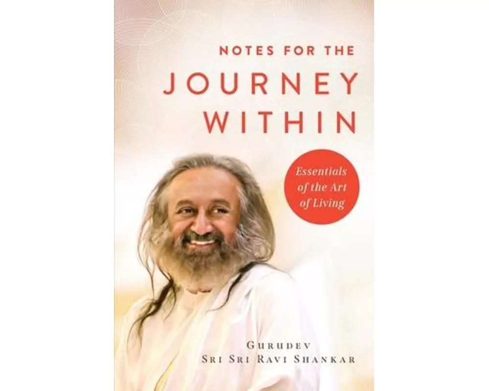 Notes for the Journey Within: Essentials of the Art of Living