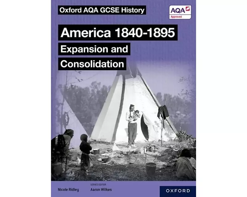 Oxford AQA GCSE History (9-1): America 1840-1895: Expansion and Consolidation Student Book