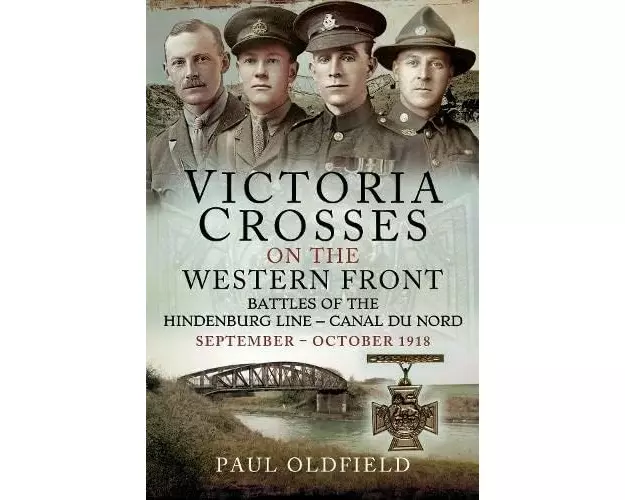 Victoria Crosses on the Western Front Battles of the Hindenburg Line Canal du Nord