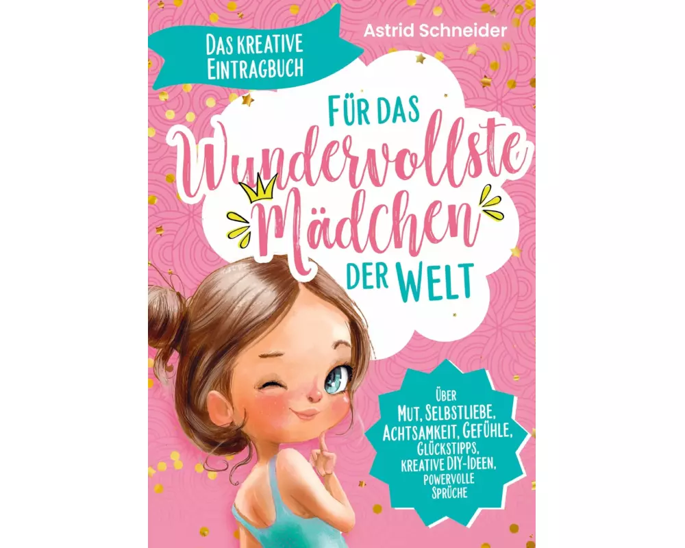 Für das wundervollste Mädchen der Welt: Das kreative Eintragbuch