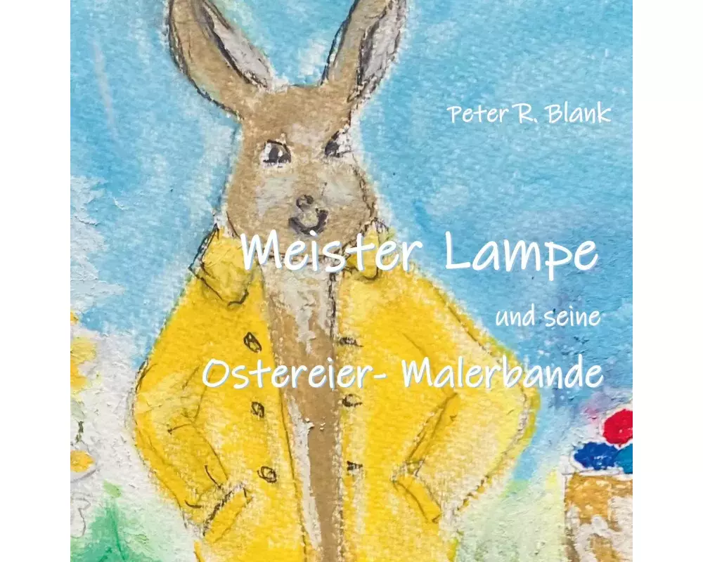 Meister Lampe und seine Ostereier-Malerbande
