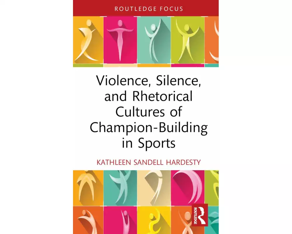 Violence, Silence, and Rhetorical Cultures of Champion-Building in Sports