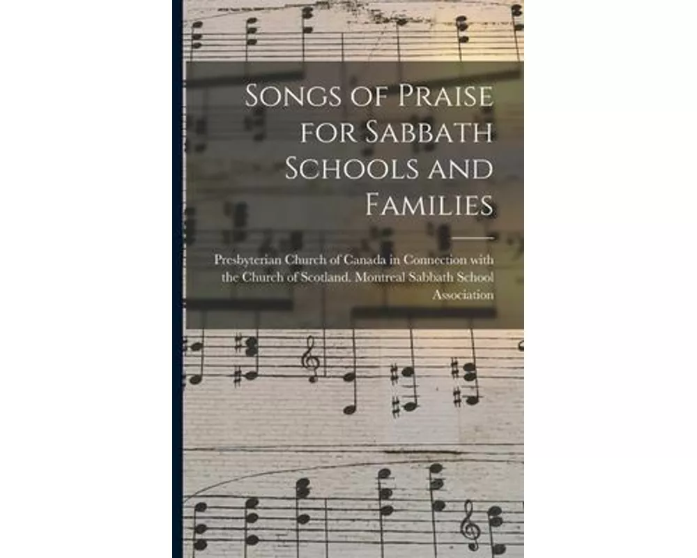 Songs of Praise for Sabbath Schools and Families [microform]