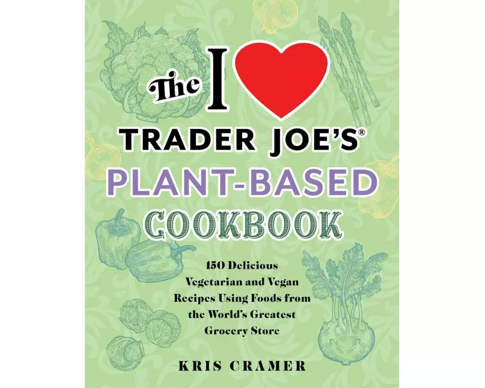 The I Love Trader Joe's Plant-Based Cookbook