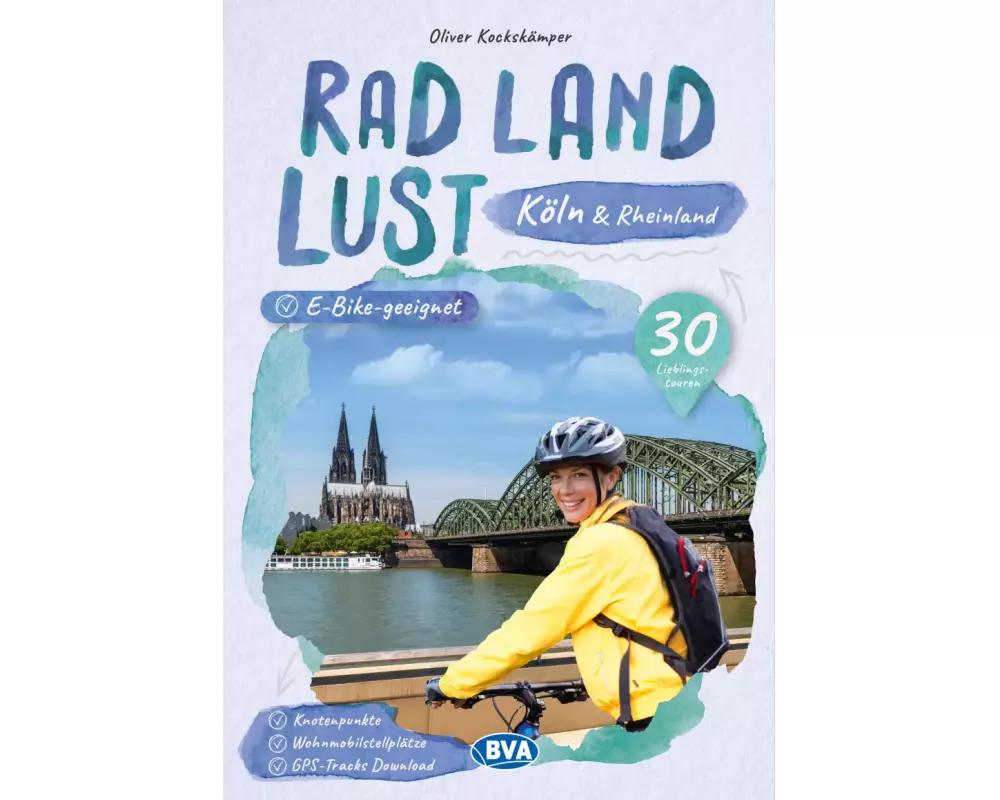 Köln und Rheinland RadLandLust, 30 Lieblings-Radtouren, E-Bike-geeignet mit Knotenpunkten und Wohnmobilstellplätze, GPS-Tracks-Download