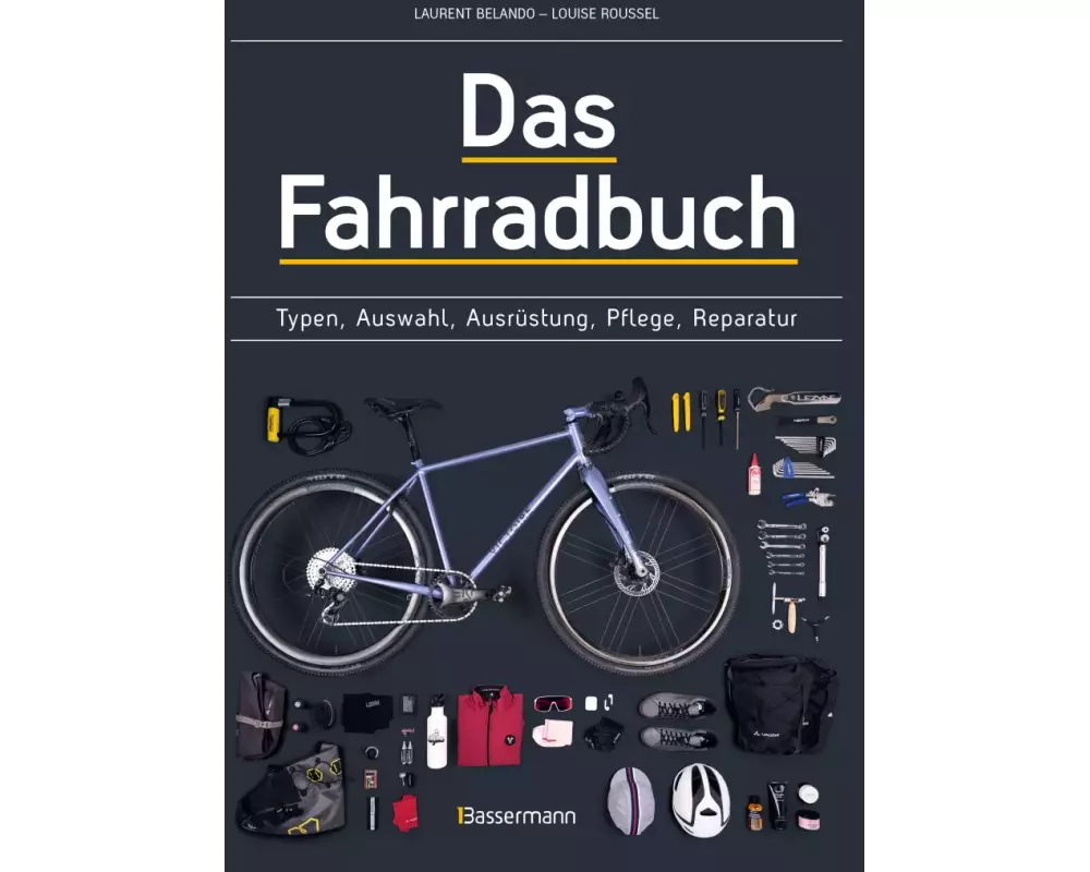 Das Fahrradbuch. Auswahl, Ausrüstung, Pflege, Reparatur, Wartung, Technik, Anschaffung, Ausstattung und Zubehör
