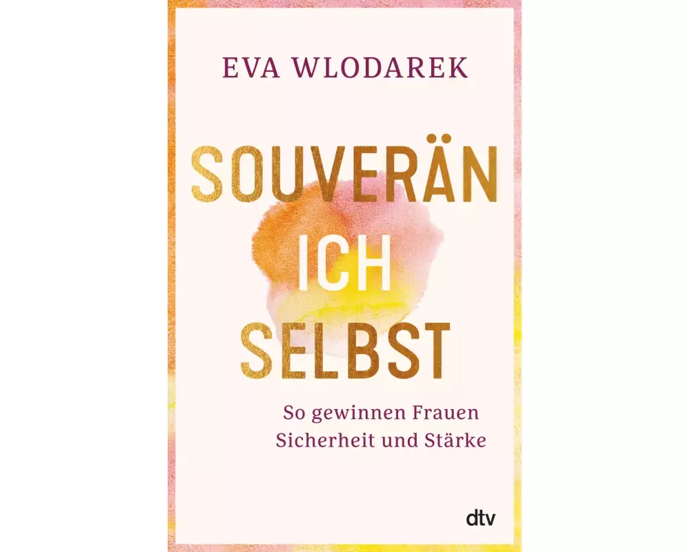 Souverän ich selbst So gewinnen Frauen Sicherheit und Stärke