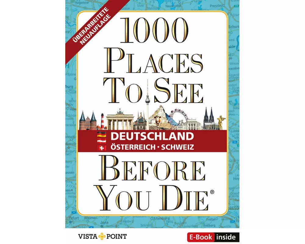 1.000 Places to see before you die – DACH. Mehr als ein Reiseführer: Die Inspirationsquelle für die schönsten Schätze Deutschlands, Österreichs und de