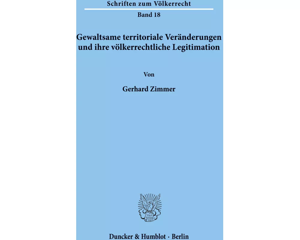 Gewaltsame territoriale Veränderungen und ihre völkerrechtliche Legitimation