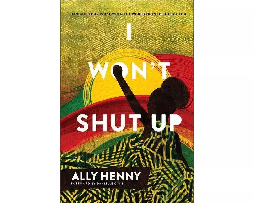 I Won`t Shut Up - Finding Your Voice When the World Tries to Silence You