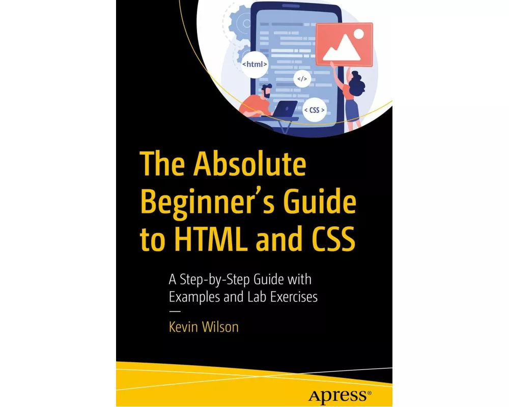 The Absolute Beginner's Guide to HTML and CSS