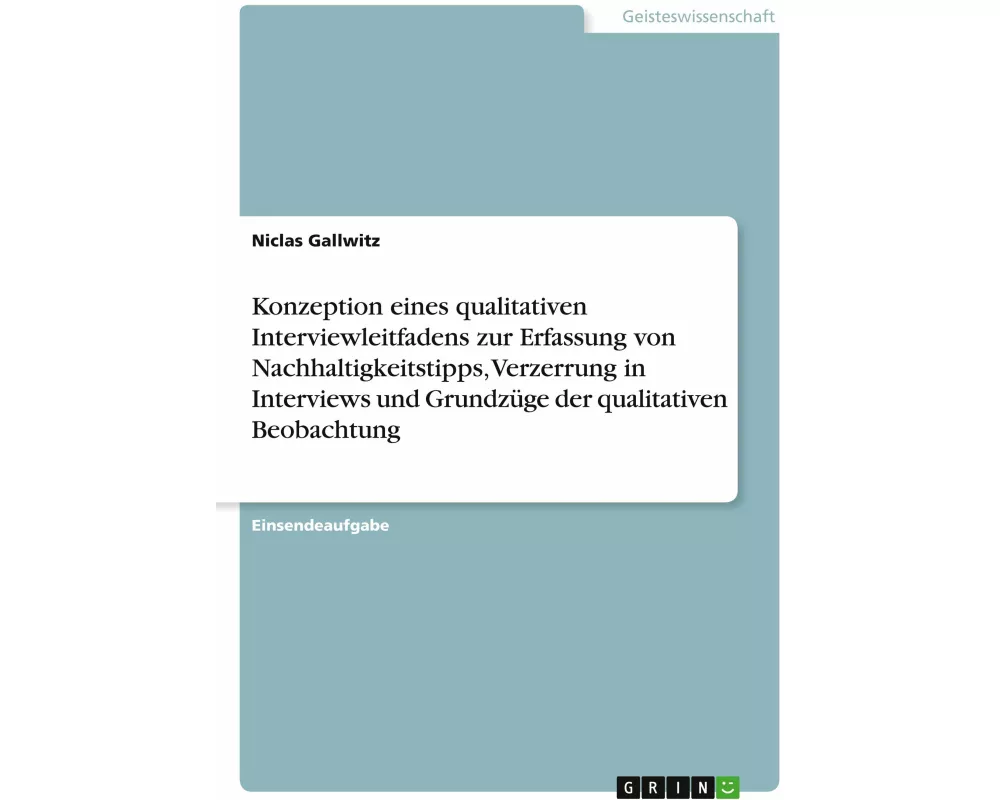 Konzeption eines qualitativen Interviewleitfadens zur Erfassung von Nachhaltigkeitstipps, Verzerrung in Interviews und Grundzüge der qualitativen Beob