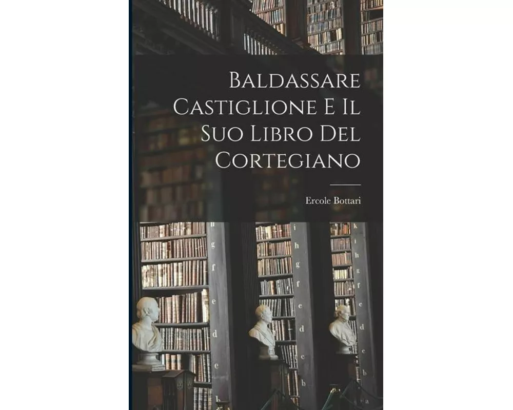 Baldassare Castiglione E Il Suo Libro Del Cortegiano
