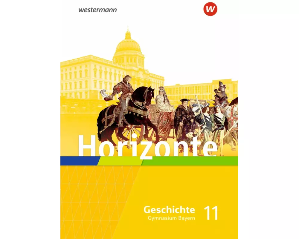 Horizonte - Geschichte 11. Schulbuch. Für die Oberstufe in Bayern