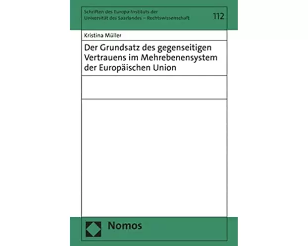 Der Grundsatz des gegenseitigen Vertrauens im Mehrebenensystem der Europäischen Union