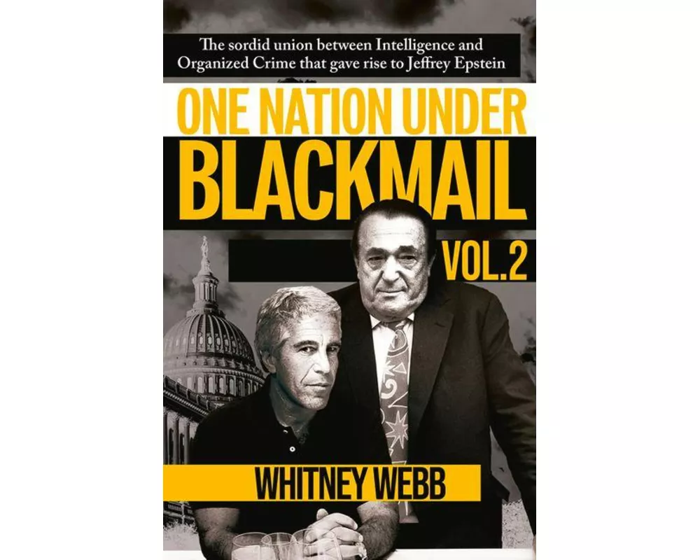 One Nation Under Blackmail: The Sordid Union Between Intelligence and Organized Crime That Gave Rise to Jeffrey Epstein Volume 2