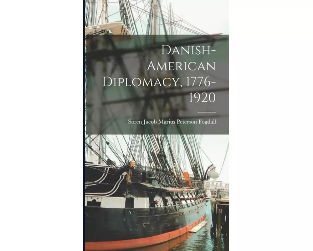 Danish-American Diplomacy, 1776-1920