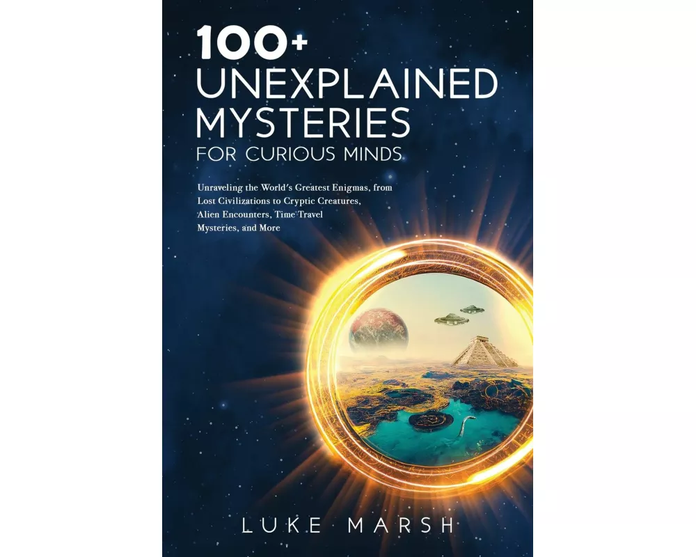 100+ Unexplained Mysteries for Curious Minds