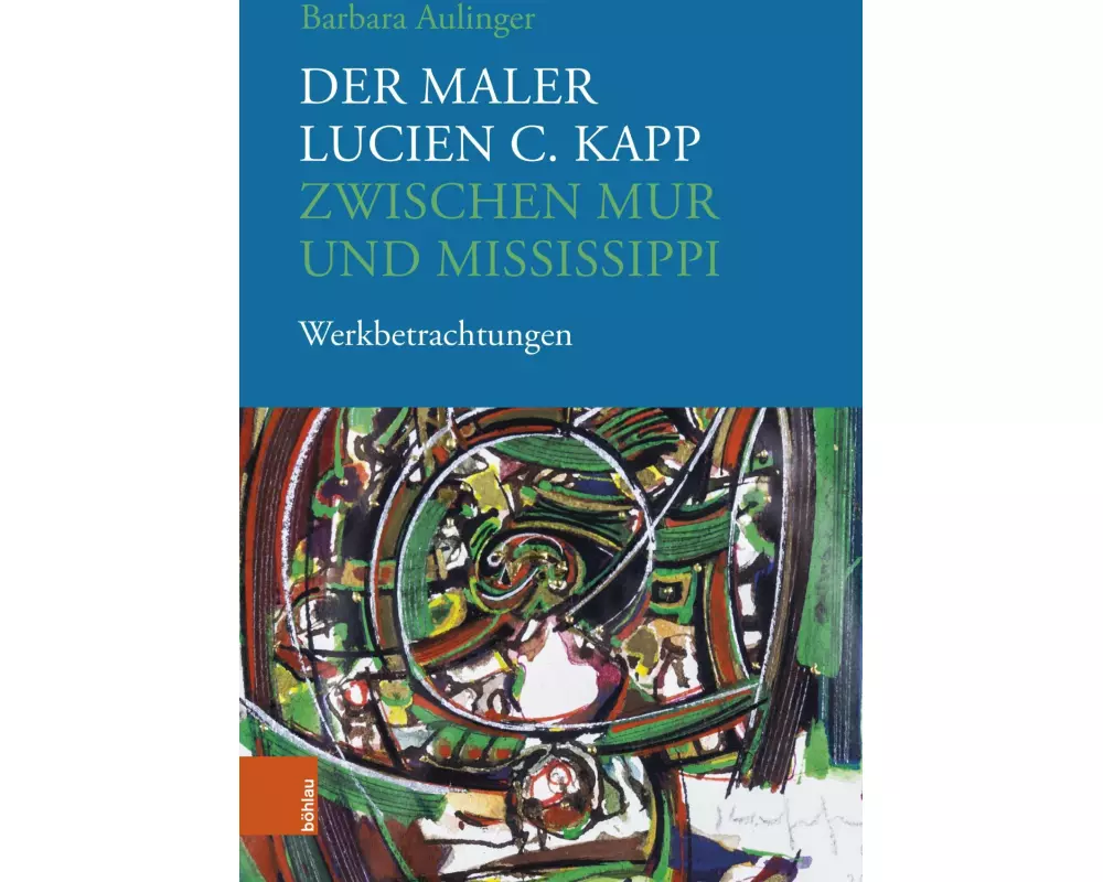 Der Maler Lucien C. Kapp zwischen Mur und Mississippi