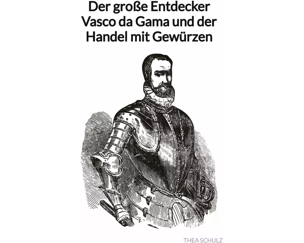 Der große Entdecker Vasco da Gama und der Handel mit Gewürzen