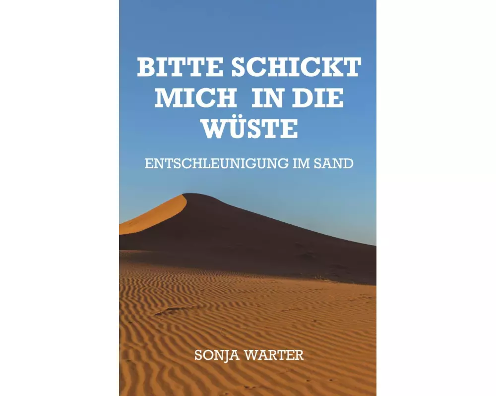 Bitte schickt mich in die Wüste