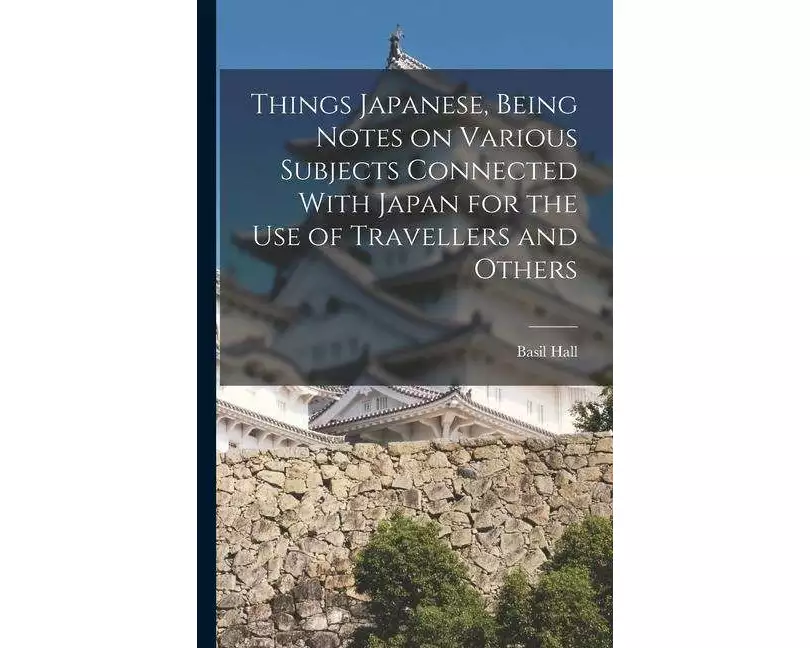 Things Japanese, Being Notes on Various Subjects Connected With Japan for the Use of Travellers and Others