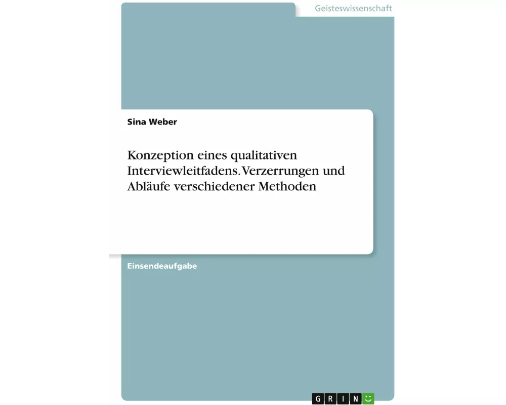 Konzeption eines qualitativen Interviewleitfadens. Verzerrungen und Abläufe verschiedener Methoden