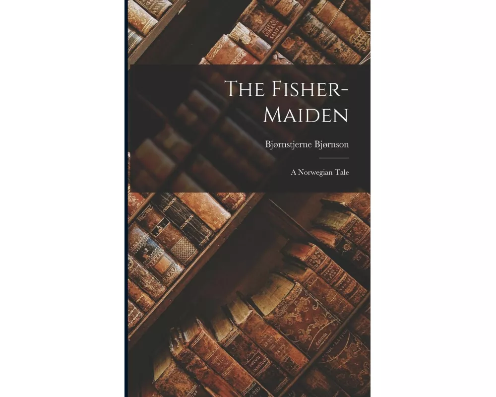 The Fisher-maiden: A Norwegian Tale