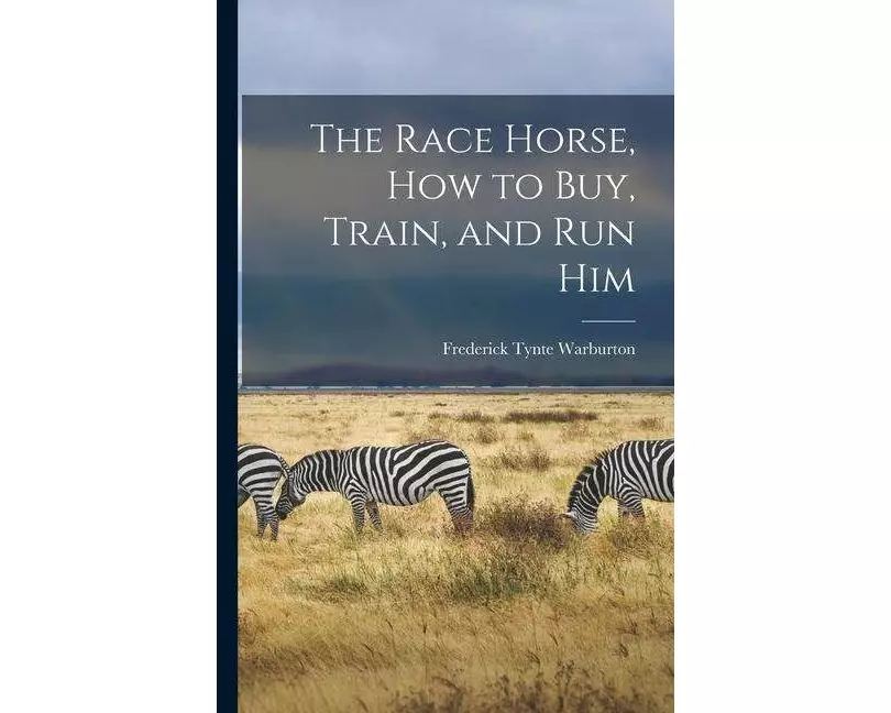 The Race Horse, How to Buy, Train, and Run Him