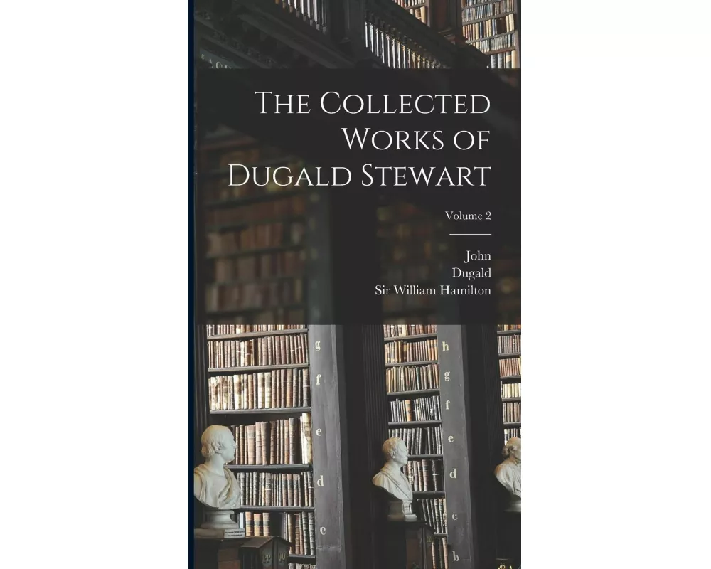 The Collected Works of Dugald Stewart; Volume 2