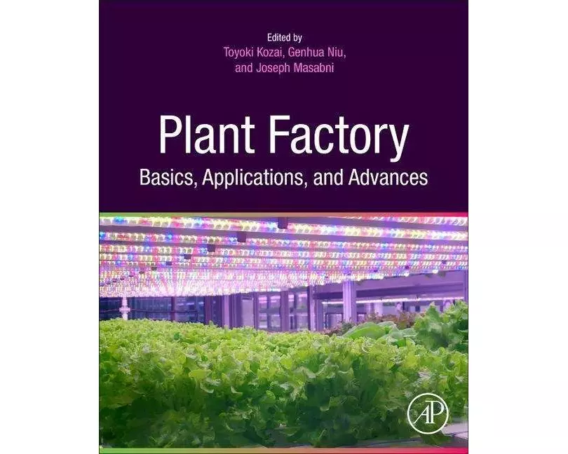 Plant Factory Basics, Applications and Advances