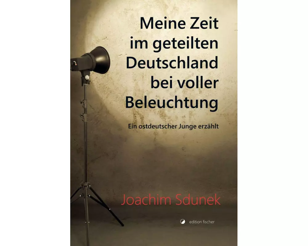 Meine Zeit im geteilten Deutschland bei voller Beleuchtung