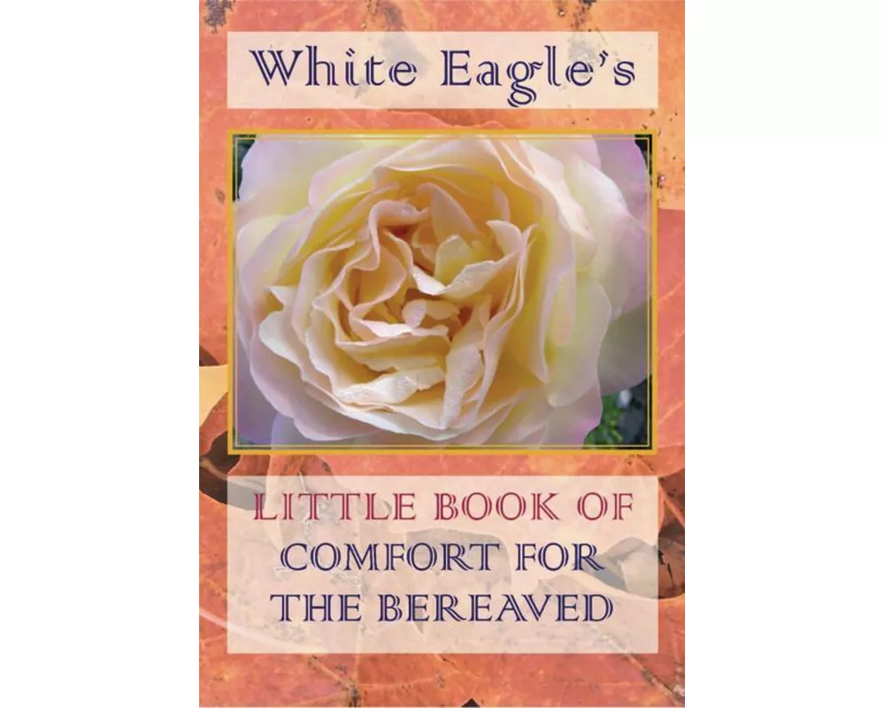 White Eagle's Little Book of Comfort for the Bereaved