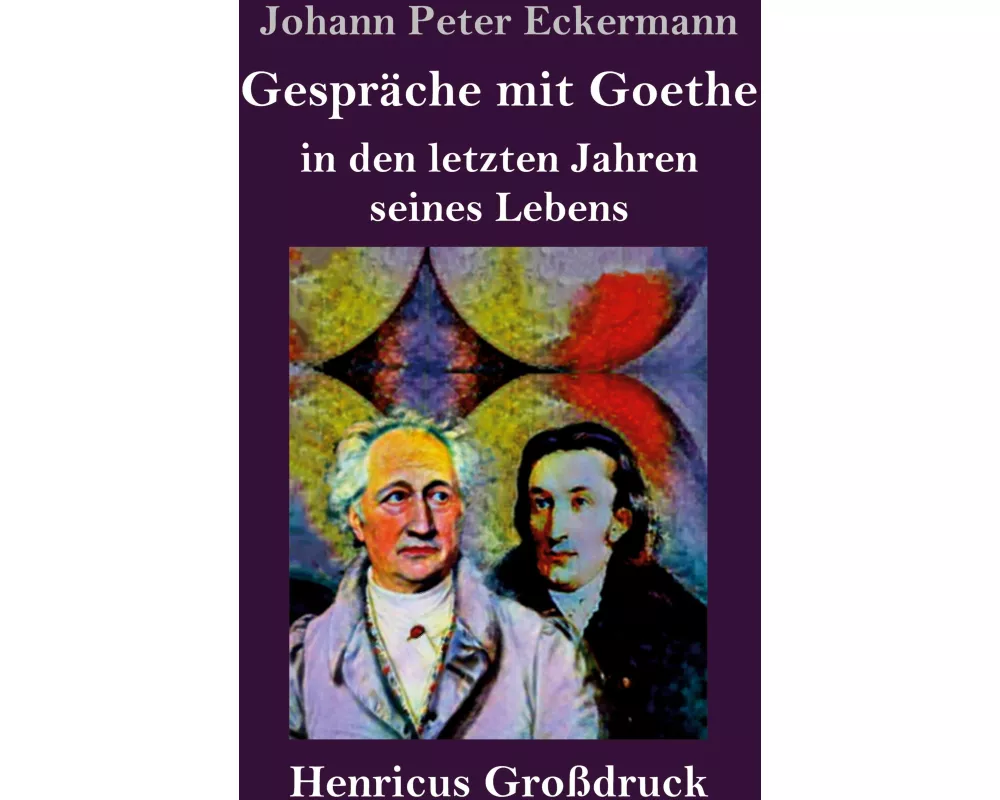 Gespräche mit Goethe in den letzten Jahren seines Lebens (Großdruck)