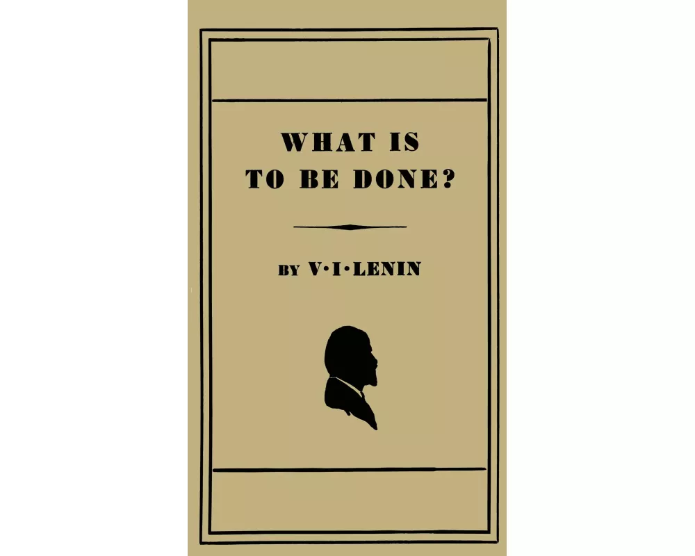 What Is to Be Done? [Burning Questions of Our Movement]