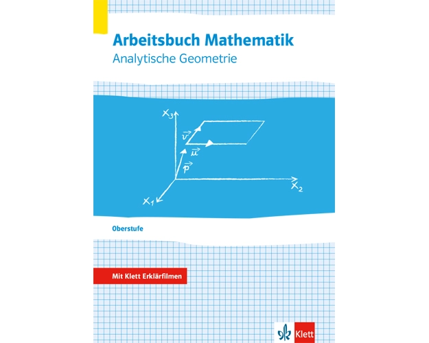 Arbeitsbuch Mathematik Oberstufe Analytische Geometrie. Arbeitsbuch plus Erklärfilme Klassen 10-12 oder 11-13