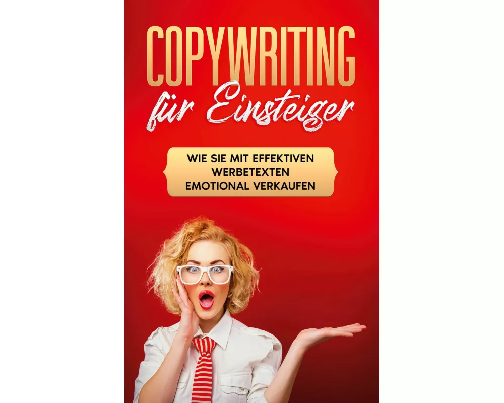 Copywriting für Einsteiger: Wie Sie mit effektiven Werbetexten emotional Verkaufen
