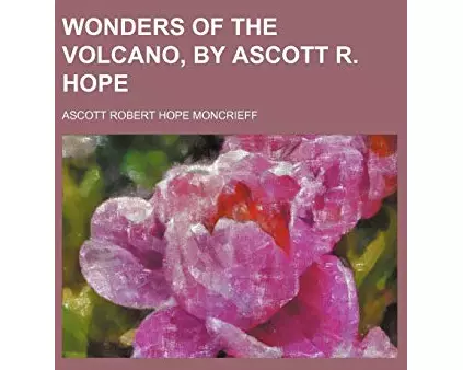 Wonders of the Volcano, by Ascott R. Hope