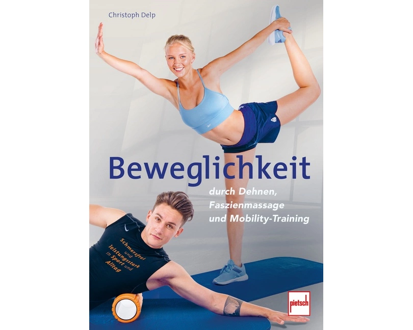 Beweglichkeit durch Dehnen, Faszienmassage und Mobility-Training