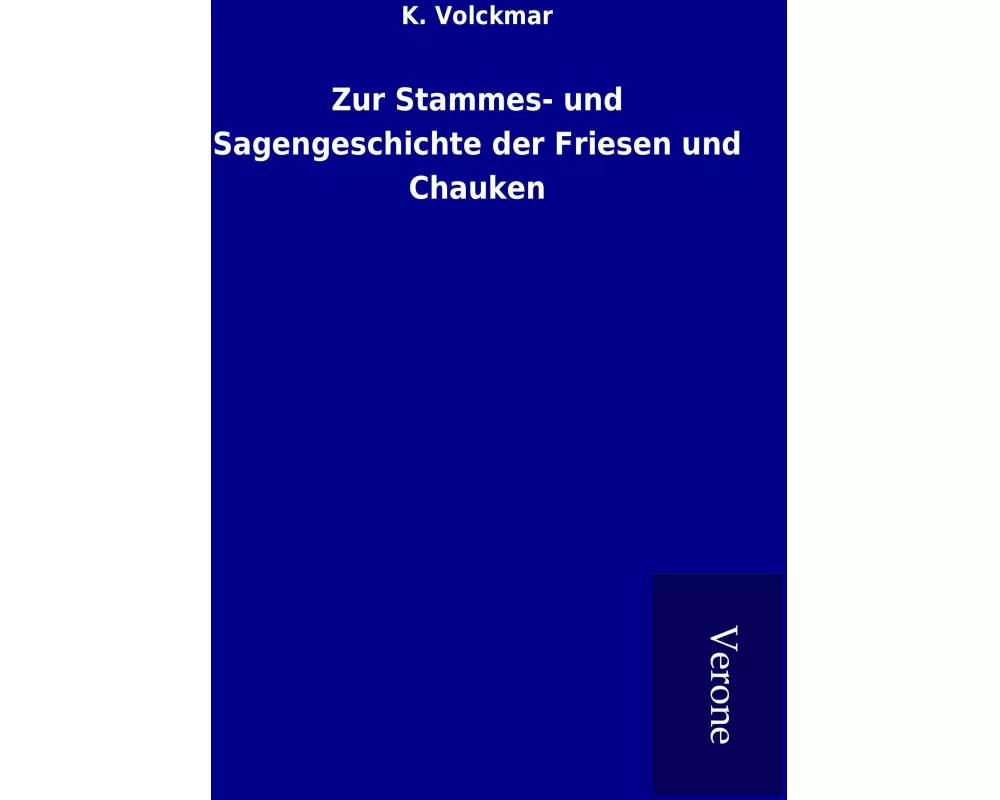 Zur Stammes- und Sagengeschichte der Friesen und Chauken